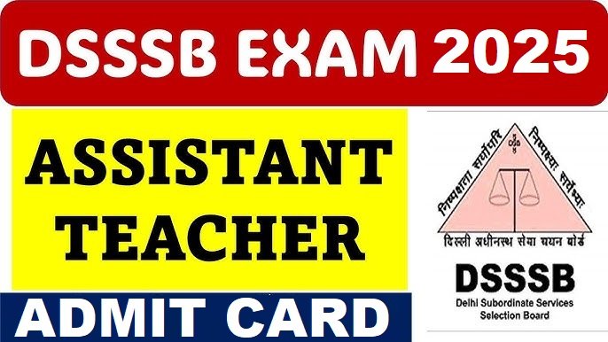 DSSSB Assistant Teacher (Nursery) Admit Card 2025 ( परीक्षा 10–14 अगस्त) - sarkarinetwork.pro