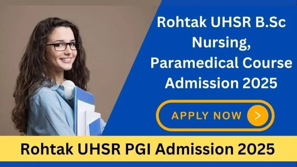 Rohtak UHSR PGI Admission 2025 UG / PG Nursing, Physiotherapy & Paramedical Courses (Apply Online) - sarkarinetwork.pro
