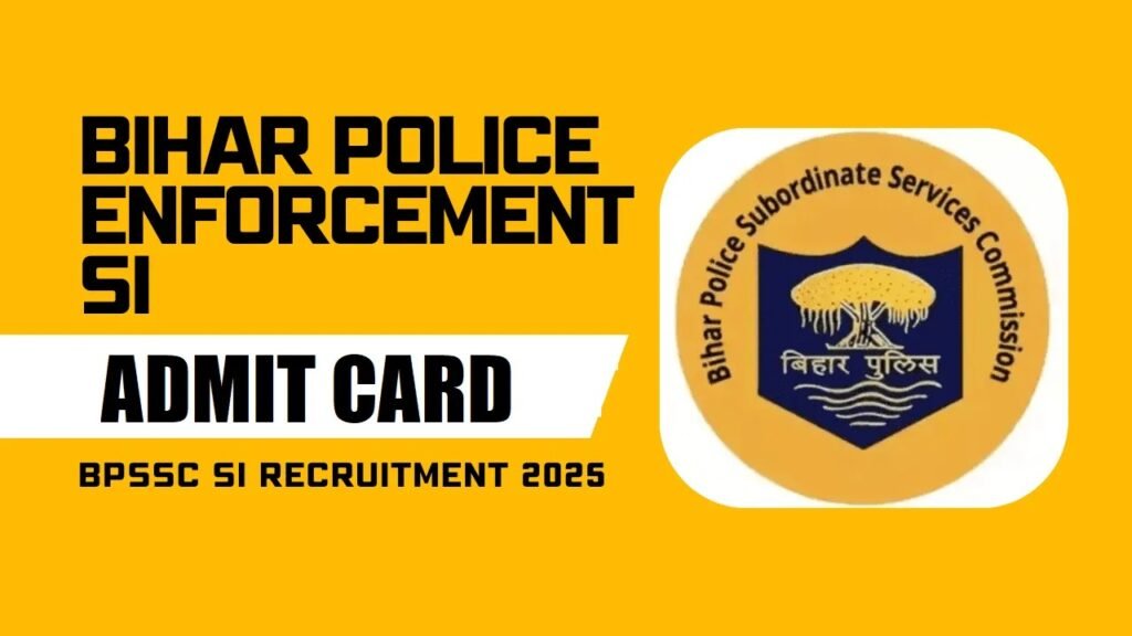 BPSSC Bihar Police Enforcement SI (ESI) Admit Card 2025 (बीपीएसएससी बिहार पुलिस एसआई (ईएसआई) एडमिट कार्ड 2025 ) - sarkarinetwork.pro