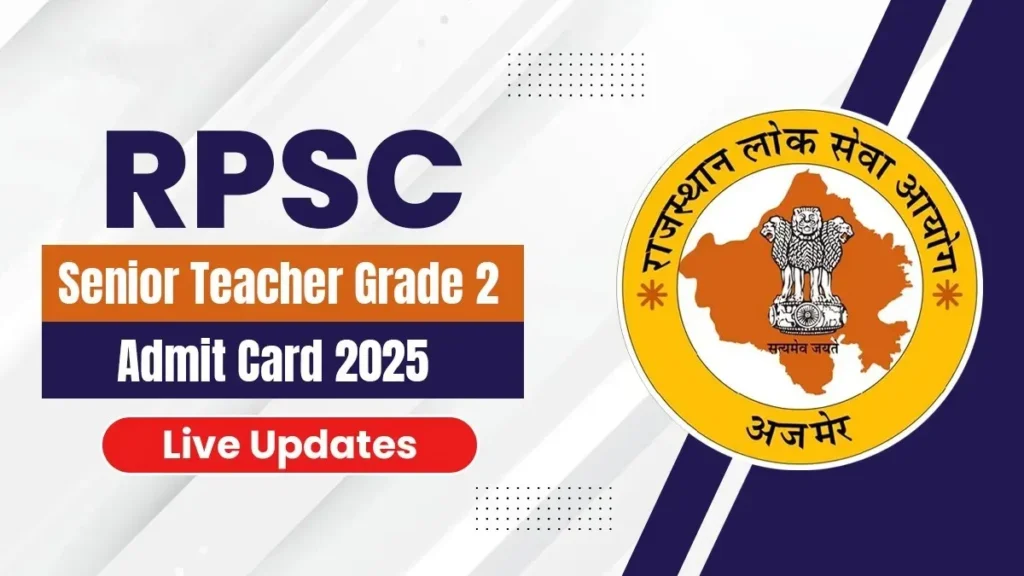 RPSC Senior Teacher (Grade II) Admit Card 2025 आरपीएससी वरिष्ठ शिक्षक (ग्रेड II) एडमिट कार्ड 2025 - sarkarinetwork.pro